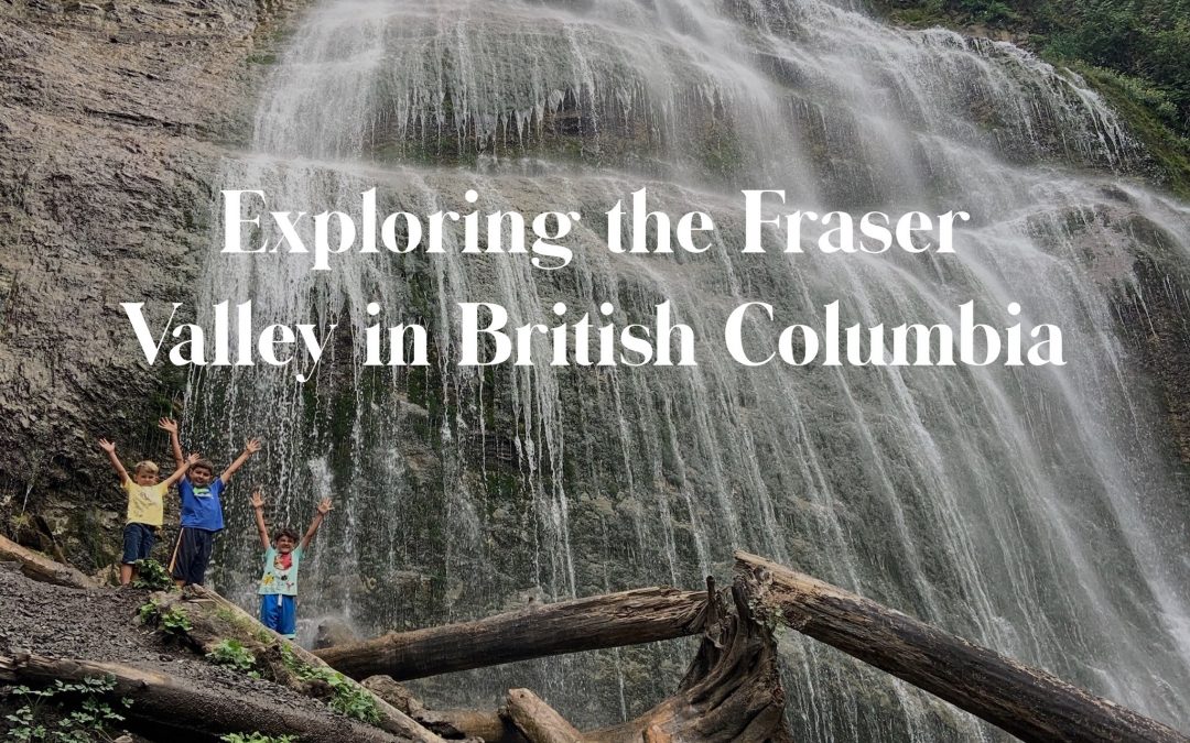 Exploring the Fraser Valley in British Columbia